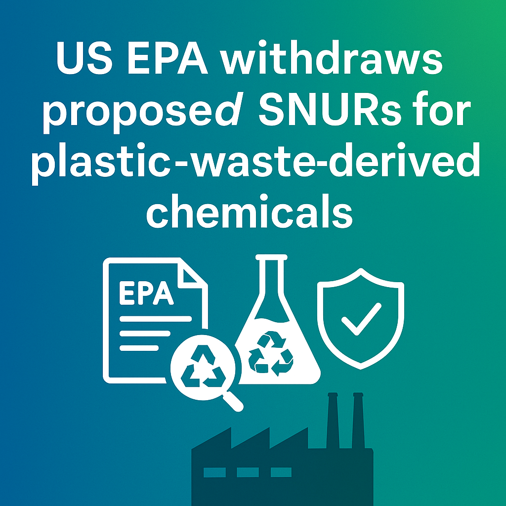 US EPA withdraws proposed SNURs for plastic-waste-derived chemicals
